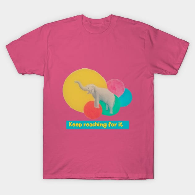 Keep reaching for it - elephant T-Shirt by ART-T-O